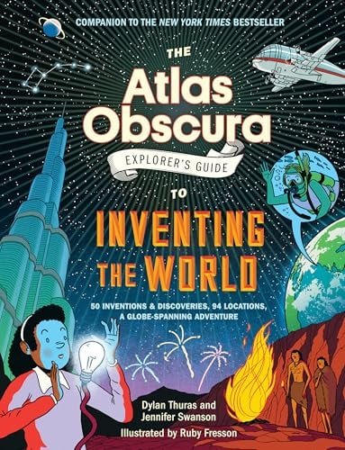 Book cover: The Atlas Obscura Explorer’s Guide to Inventing the World by Jennifer Swanson; Dylan Thuras