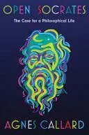 Book cover: Open Socrates: The Case for a Philosophical Life by Agnes Callard
