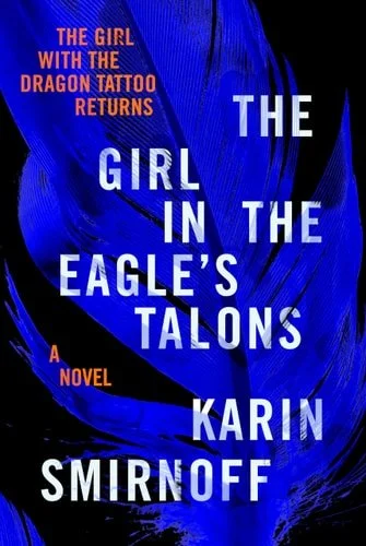 Book cover: The Girl in the Eagle's Talons: A Lisbeth Salander Novel (The Girl with the Dragon Tattoo Series) by Karin Smirnoff