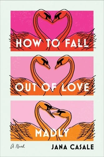Book cover: How to Fall Out of Love Madly: A Novel by Jana Casale