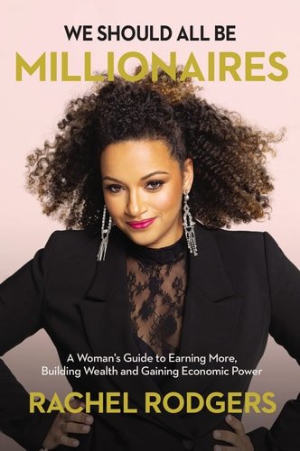 Book cover: We Should All Be Millionaires A Woman's Guide to Earning More, Building Wealth, and Gaining Economic Power by Rachel Rodgers