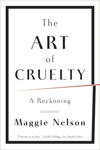 Book cover: The Art of Cruelty: A Reckoning by Maggie Nelson
