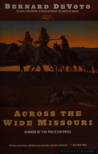 Book cover: Across The Wide Missouri: A Pulitzer Prize Winner by Bernard DeVoto