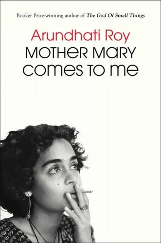 Book cover: Mother Mary Comes to Me by Arundhati Roy