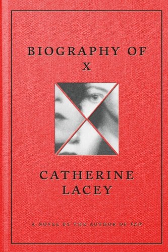 Book cover: Biography of X: A Novel by Catherine Lacey