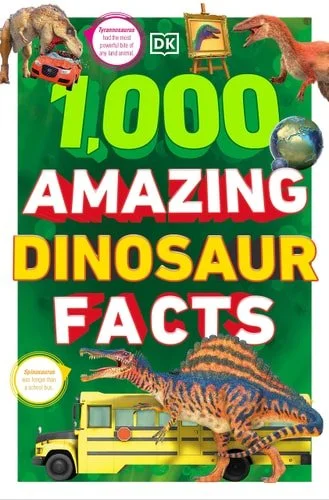 Book cover: 1,000 Amazing Dinosaurs Facts: Unbelievable Facts About Dinosaurs by DK