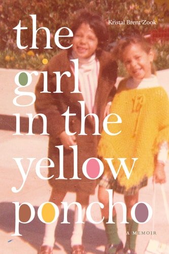 Book cover: The Girl in the Yellow Poncho: A Memoir by Kristal Brent Zook