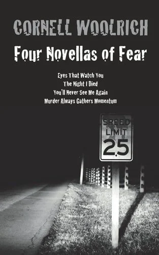 Book cover: Four Novellas of Fear Eyes That Watch You, the Night I Died, You'll Never See Me Again, Murder Always Gathers Momentum by Cornell Woolrich
