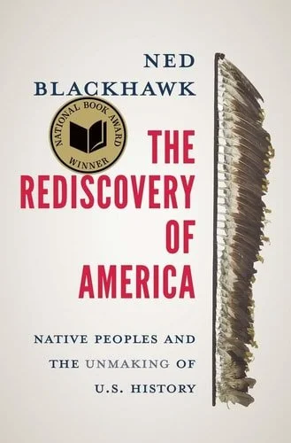 Book cover: The Rediscovery of America: Native Peoples and the Unmaking of U.S. History (The Henry Roe Cloud Series on American Indians and Modernity) by Ned Blackhawk
