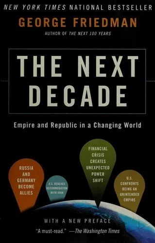 Book cover: The Next Decade: Empire and Republic in a Changing World by George Friedman