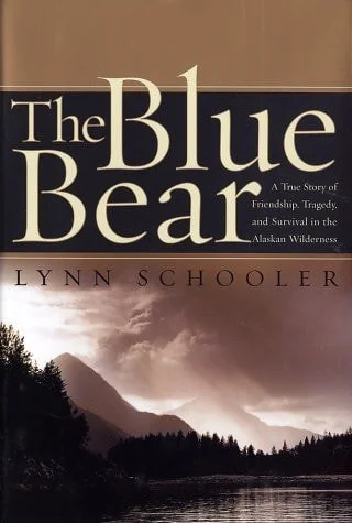 Book cover: The Blue Bear A True Story of Friendship, Tragedy, and Survival in the Alaskan Wilderness by Lynn Schooler