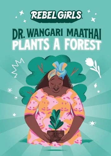 Book cover: Rebel Girls Presents: Dr. Wangari Maathai Plants a Forest by Rebel Girls