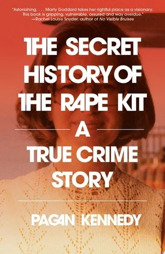Book cover: The Secret History of the Rape Kit: A True Crime Story by Pagan Kennedy