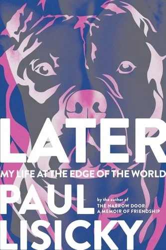 Book cover: Later: My Life at the Edge of the World by Paul Lisicky