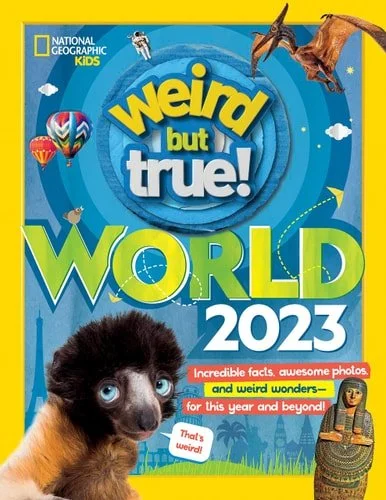 Book cover: Weird But True World 2023: Incredible facts, awesome photos, and weird wonders#for THIS YEAR and beyond! by National Geographic Kids