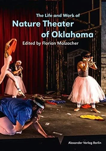 Book cover: The Life and Work of Nature Theater of Oklahoma by Florian Malzacher