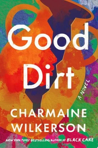Book cover: Good Dirt: A Novel by Charmaine Wilkerson