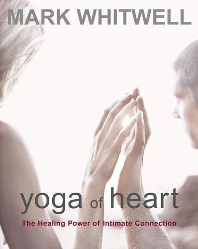 Book cover: Yoga of Heart The Healing Power of Intimate Connection by Mark Whitwell