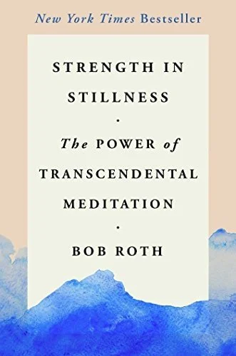 Book cover: Strength in Stillness: The Power of Transcendental Meditation by Bob Roth