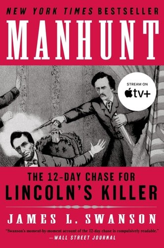Book cover: [ [ [ Manhunt: The Twelve-Day Chase for Lincoln's Killer[ MANHUNT: THE TWELVE-DAY CHASE FOR LINCOLN'S KILLER ] By Swanson, James L. ( Author )Feb-01-2007 Paperback by James L. Swanson
