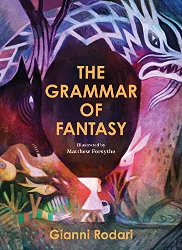 Book cover: The Grammar of Fantasy: An Introduction to the Art of Inventing Stories by Gianni Rodari