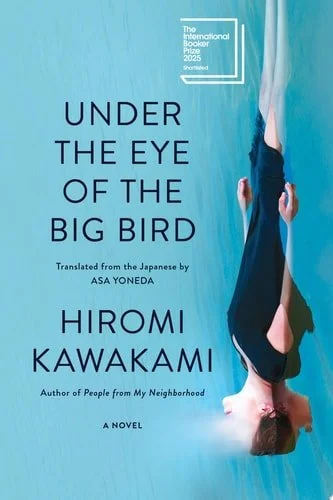 Book cover: Under the Eye of the Big Bird: A Novel by Hiromi Kawakami