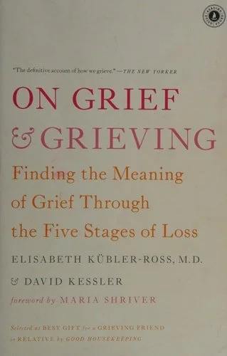 Book cover: On Grief and Grieving: Finding the Meaning of Grief Through the Five Stages of Loss by Elisabeth Kubler-Ross; David Kessler