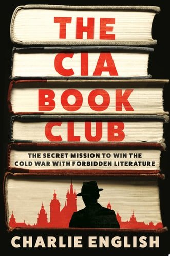 Book cover: The CIA Book Club: The Secret Mission to Win the Cold War with Forbidden Literature by Charlie English