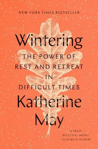 Book cover: Wintering: The Power of Rest and Retreat in Difficult Times by Katherine May