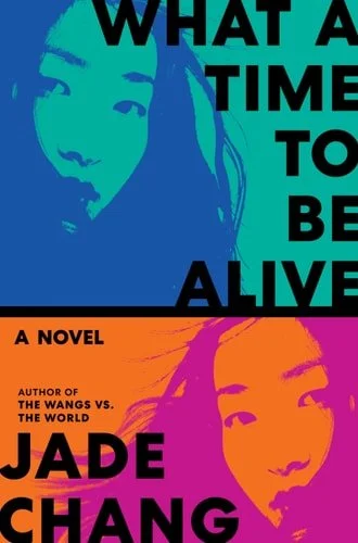 Book cover: What a Time to Be Alive: A Novel by Jade Chang