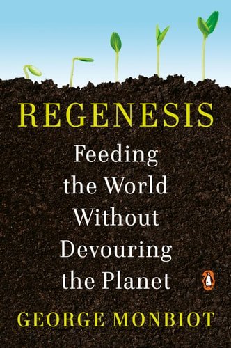 Book cover: Regenesis Feeding the World Without Devouring the Planet by George Monbiot