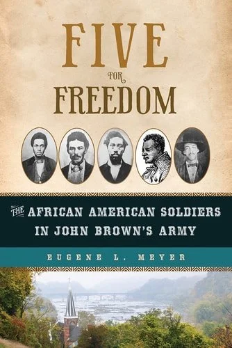 Book cover: Five for Freedom: The African American Soldiers in John Brown's Army by Eugene L. Meyer