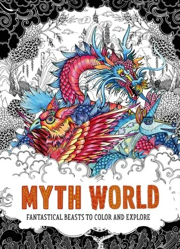Book cover: Myth World Fantastical Beasts to Color and Explore by Good Wives and Warriors
