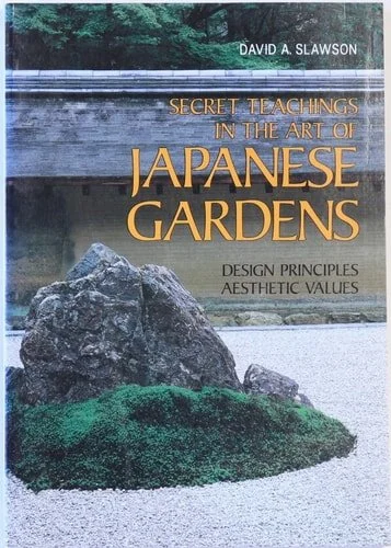 Book cover: Secret Teachings in the Art of Japanese Gardens Design Principles, Aesthetic Values by David A. Slawson