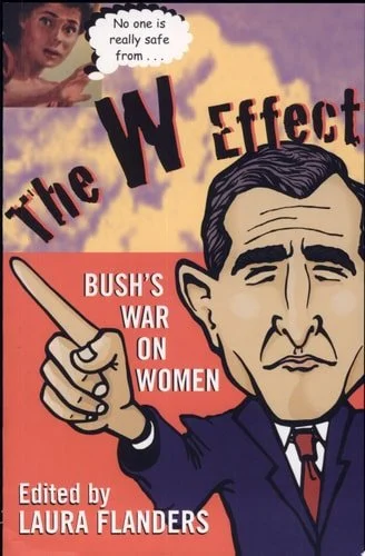 Book cover: The W Effect: Bush's War On Women by Laura Flanders