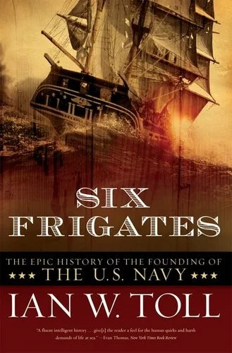 Book cover: Six Frigates: The Epic History of the Founding of the U.S. Navy by Ian W. Toll