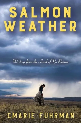 Book cover: Salmon Weather Writing from the Land of No Return by CMarie Fuhrman