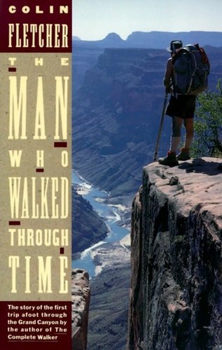Book cover: The Man Who Walked Through Time: The Story of the First Trip Afoot Through the Grand Canyon by Colin Fletcher