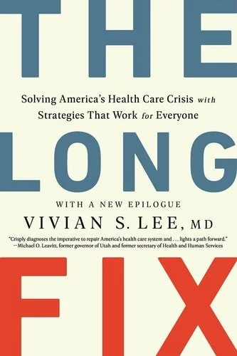 Book cover: The Long Fix Solving America's Health Care Crisis with Strategies that Work for Everyone by Vivian Lee
