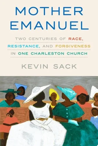 Book cover: Mother Emanuel: Two Centuries of Race, Resistance, and Forgiveness in One Charleston Church by Kevin Sack