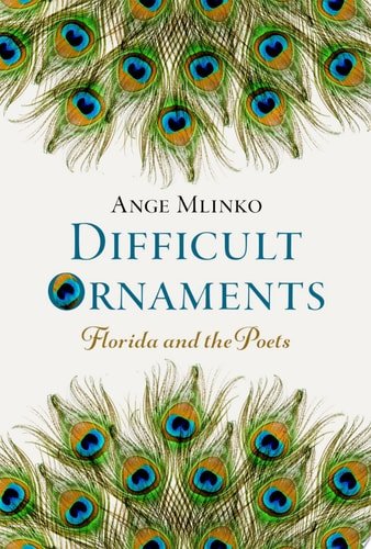 Book cover: Difficult Ornaments Florida and the Poets by Ange Mlinko