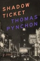 Book cover: Shadow Ticket by Thomas Pynchon