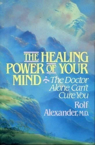 Book cover: The Healing Power of Your Mind The Doctor Alone Can't Cure You by Rolf Alexander