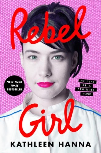 Book cover: Rebel Girl: My Life as a Feminist Punk by Kathleen Hanna