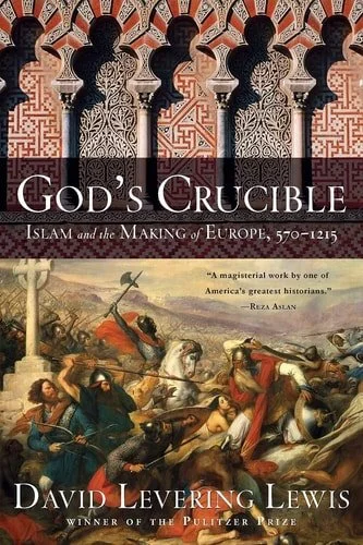 Book cover: God's Crucible: Islam and the Making of Europe, 570-1215 by David Levering Lewis