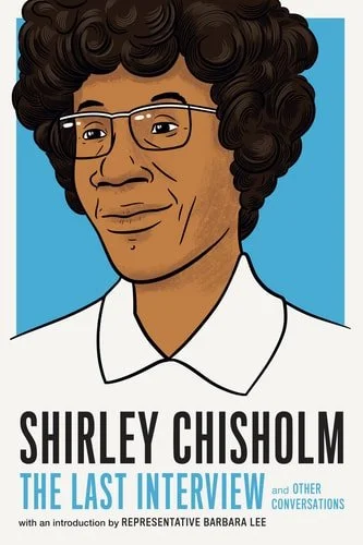 Book cover: Shirley Chisholm: The Last Interview and Other Conversations by Shirley Chisholm