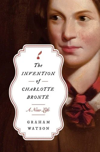 Book cover: The Invention of Charlotte Brontë A New Life by Graham Watson