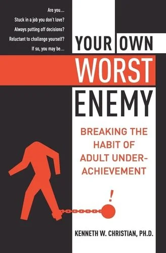 Book cover: Your Own Worst Enemy Breaking the Habit of Adult Underachievement by Ken Christian
