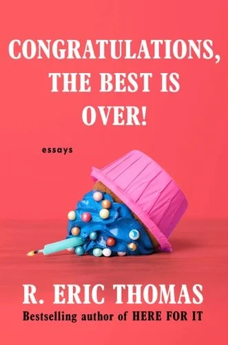 Book cover: Congratulations, The Best Is Over!: Essays by R. Eric Thomas