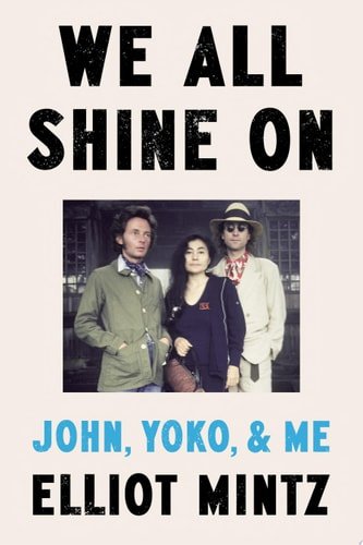 Book cover: We All Shine On: John, Yoko, and Me by Elliot Mintz